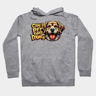 Can I Pet That Dawg Hoodie